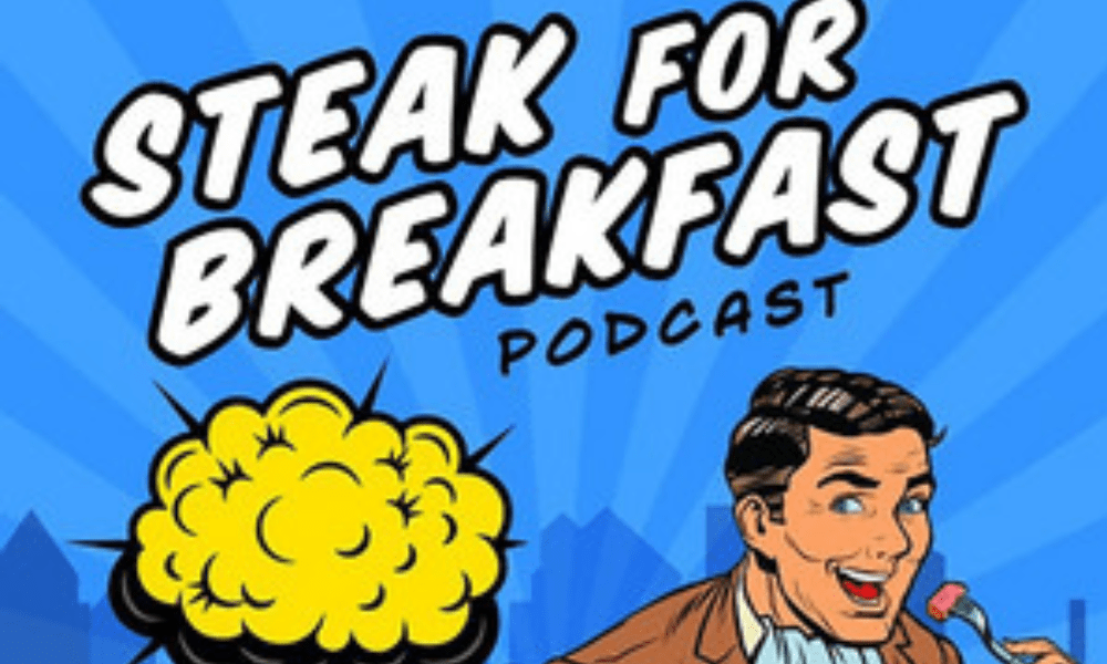 Steak for breakfast podcast